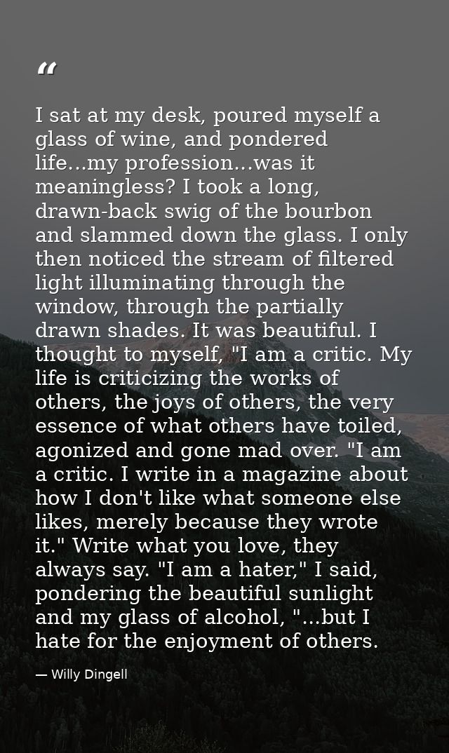 I sat at my desk, poured myself a glass of wine, and pondered life...my profession...was it meaningless? I took a long,  — Willy Dingell