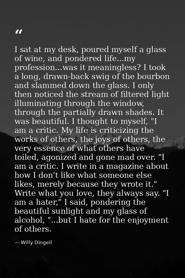 I sat at my desk, poured myself a glass of wine, and pondered life...my profession...was it meaningless? I took a long,  — Willy Dingell