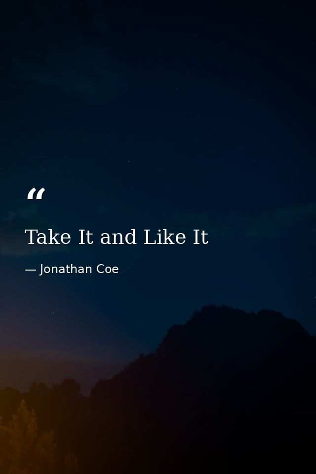 Take It and Like It — Jonathan Coe