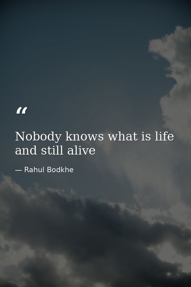 Nobody knows what is life and still alive — Rahul Bodkhe