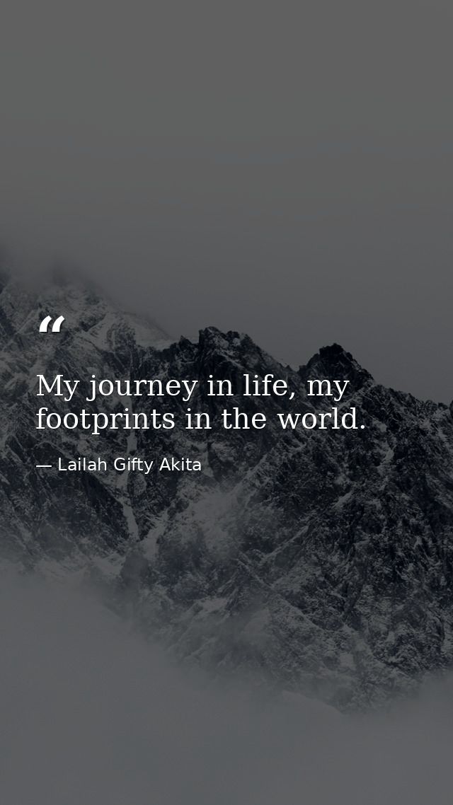 My journey in life, my footprints in the world. — Lailah Gifty Akita
