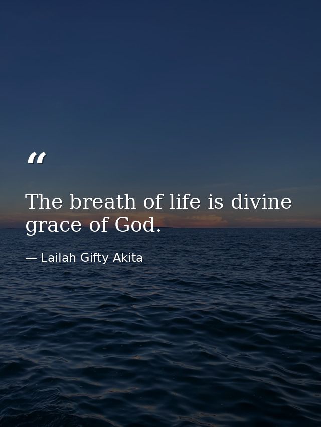 The breath of life is divine grace of God. — Lailah Gifty Akita