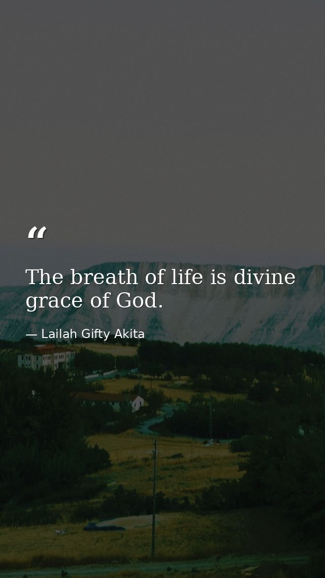 The breath of life is divine grace of God. — Lailah Gifty Akita