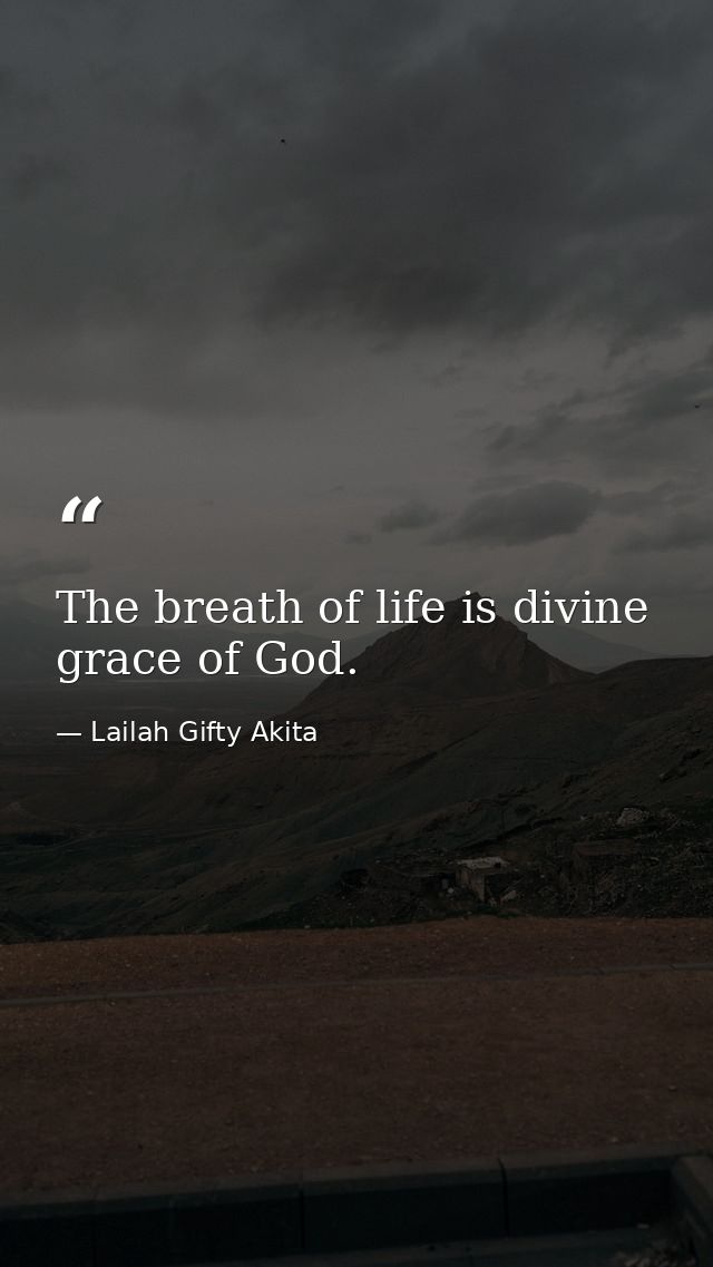 The breath of life is divine grace of God. — Lailah Gifty Akita