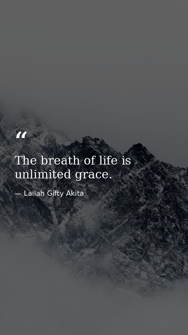 The breath of life is unlimited grace. — Lailah Gifty Akita