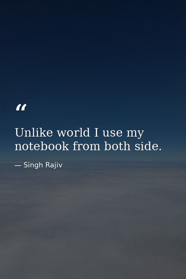 Unlike world I use my notebook from both side. — Singh Rajiv