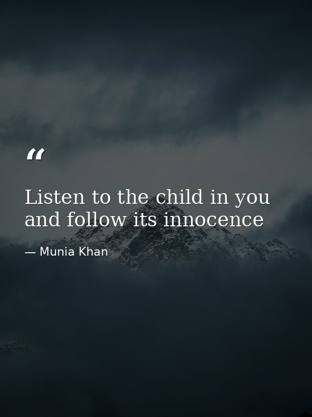 Listen to the child in you and follow its innocence — Munia Khan