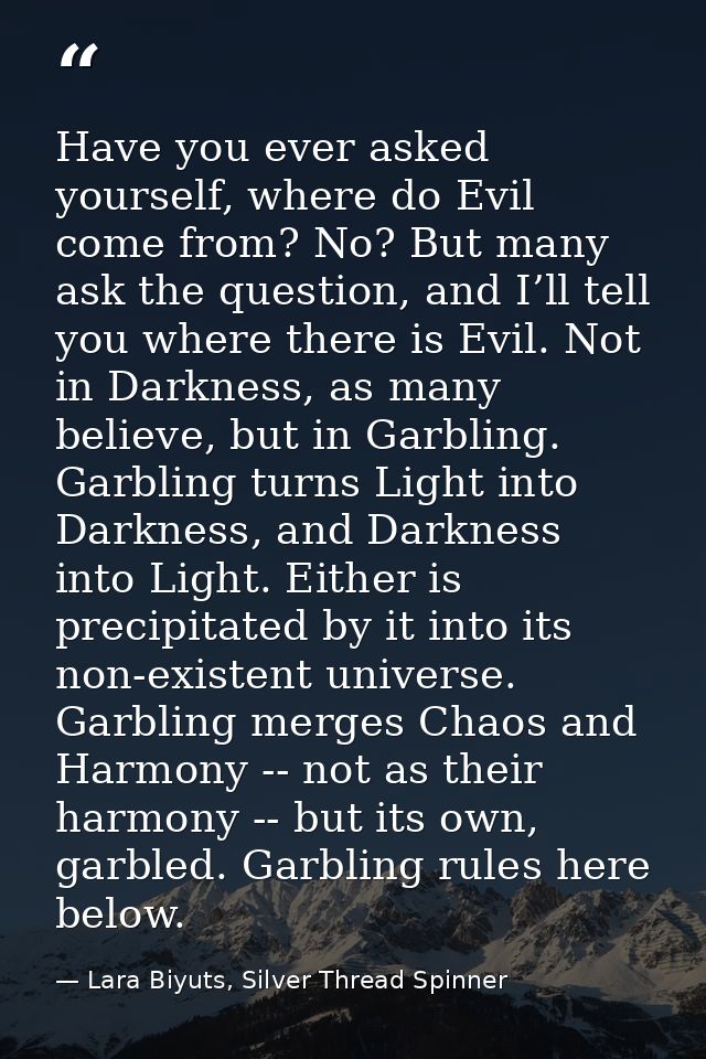 Have you ever asked yourself, where do Evil come from? No? But many ask the question, and I’ll tell you where there is E — Lara Biyuts, Silver Thread Spinner