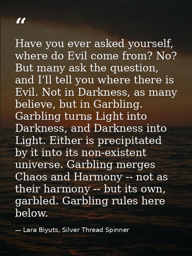 Have you ever asked yourself, where do Evil come from? No? But many ask the question, and I’ll tell you where there is E — Lara Biyuts, Silver Thread Spinner