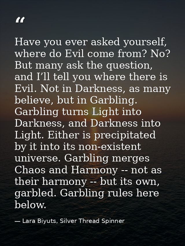 Have you ever asked yourself, where do Evil come from? No? But many ask the question, and I’ll tell you where there is E — Lara Biyuts, Silver Thread Spinner