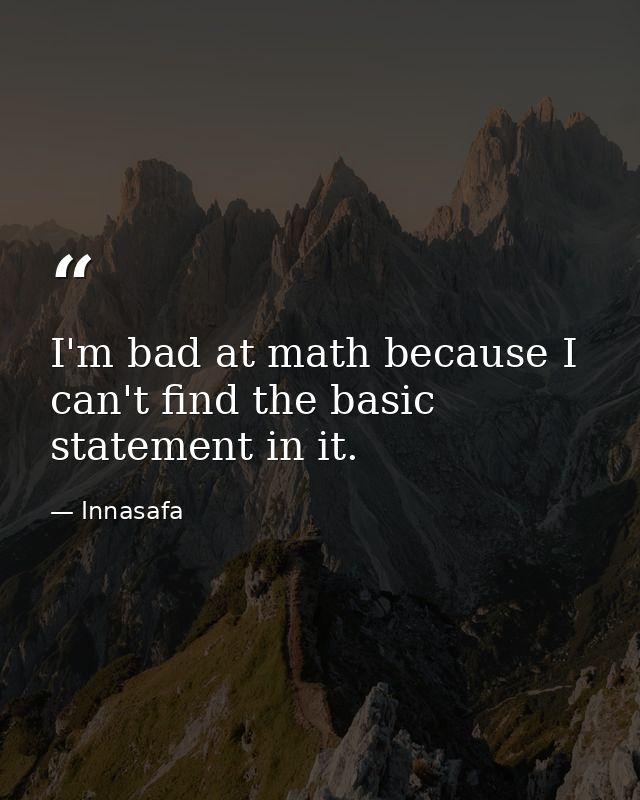 I'm bad at math because I can't find the basic statement in it. — Innasafa