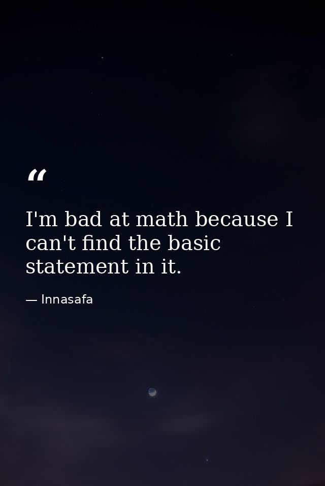I'm bad at math because I can't find the basic statement in it. — Innasafa