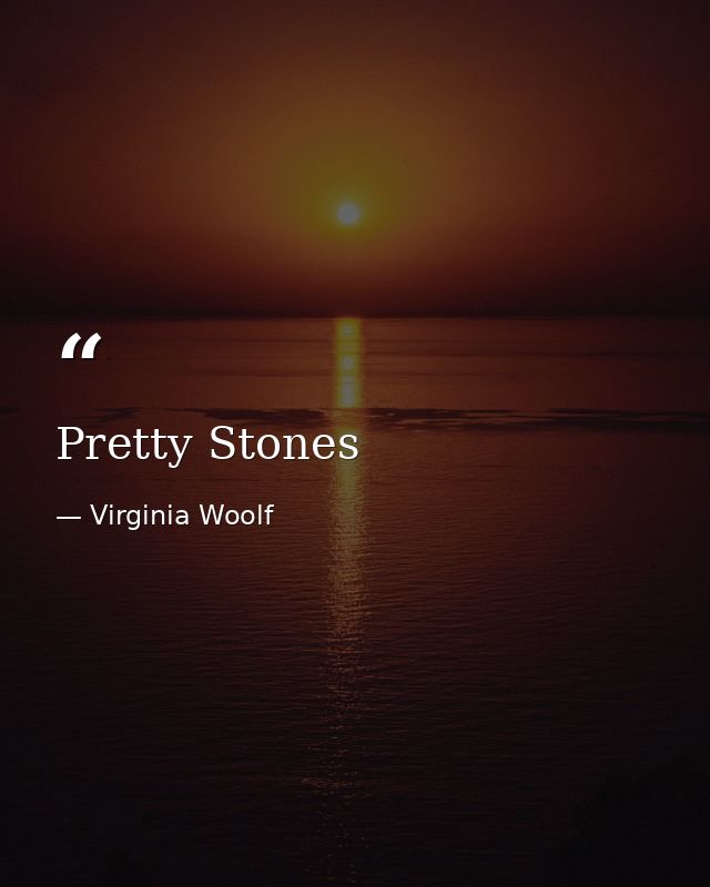 Pretty Stones — Virginia Woolf