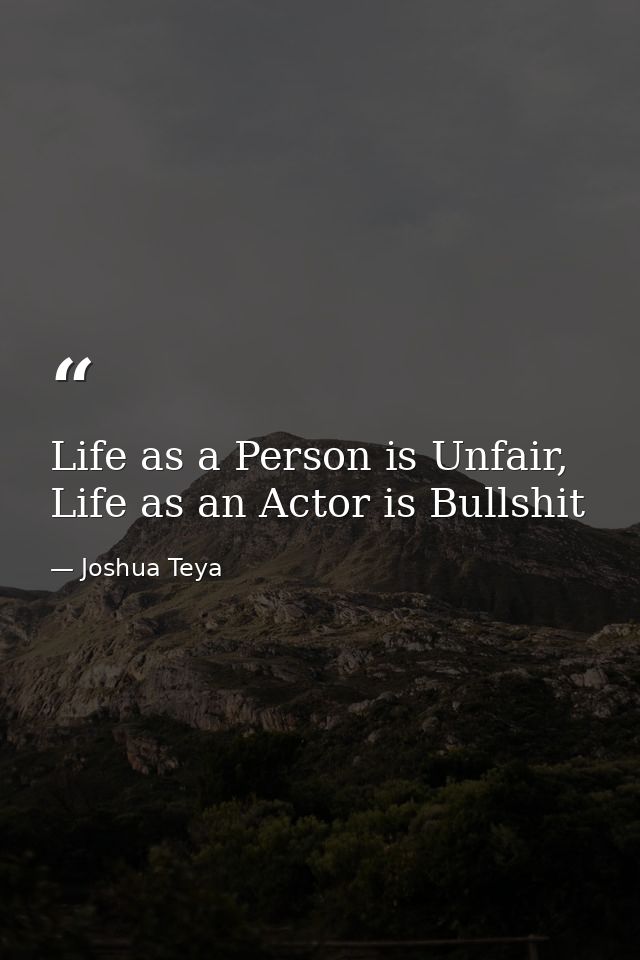 Life as a Person is Unfair, Life as an Actor is Bullshit — Joshua Teya