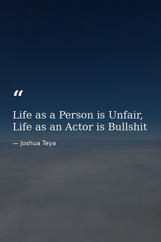 Life as a Person is Unfair, Life as an Actor is Bullshit — Joshua Teya
