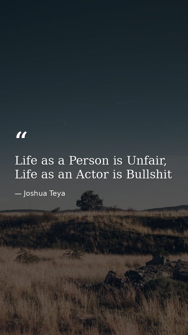 Life as a Person is Unfair, Life as an Actor is Bullshit — Joshua Teya