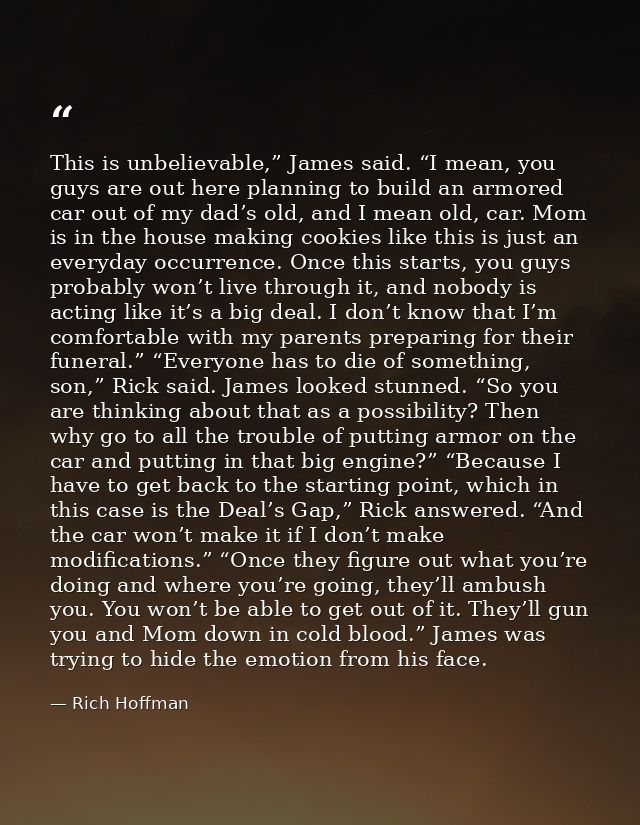 This is unbelievable,” James said. “I mean, you guys are out here planning to build an armored car out of my dad’s old,  — Rich Hoffman