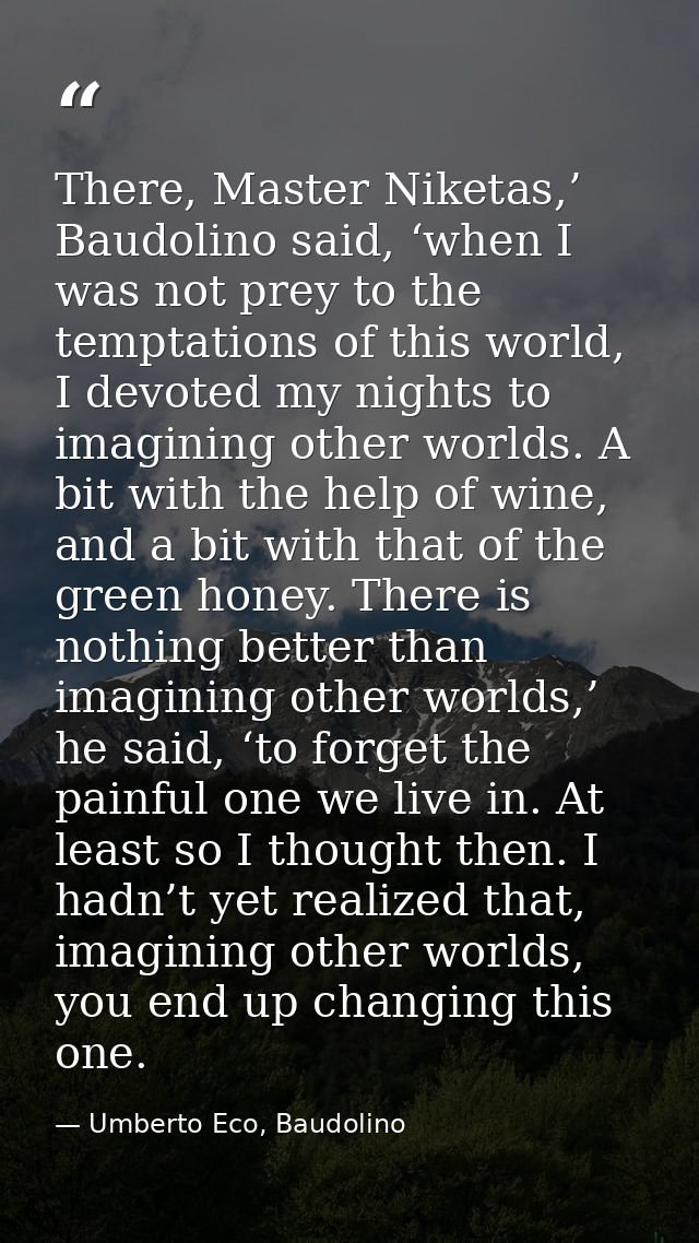 There, Master Niketas,’ Baudolino said, ‘when I was not prey to the temptations of this world, I devoted my nights to im — Umberto Eco, Baudolino