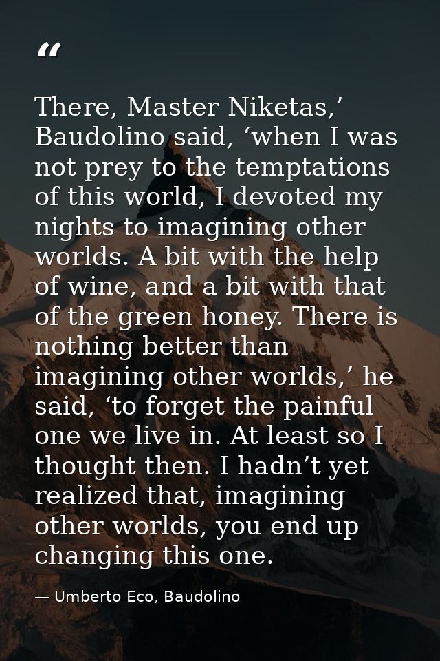 There, Master Niketas,’ Baudolino said, ‘when I was not prey to the temptations of this world, I devoted my nights to im — Umberto Eco, Baudolino