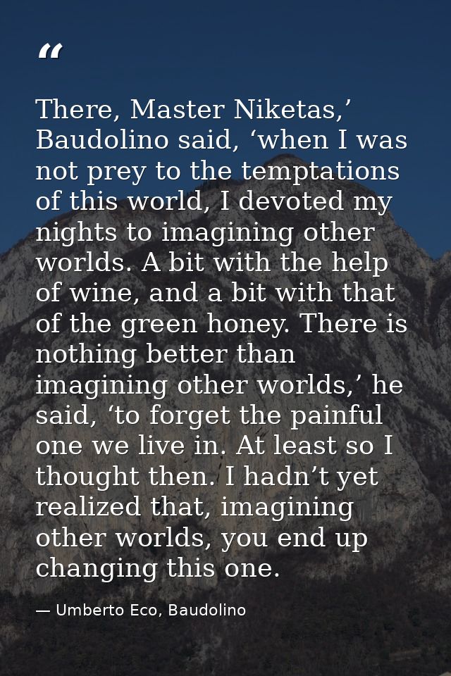 There, Master Niketas,’ Baudolino said, ‘when I was not prey to the temptations of this world, I devoted my nights to im — Umberto Eco, Baudolino