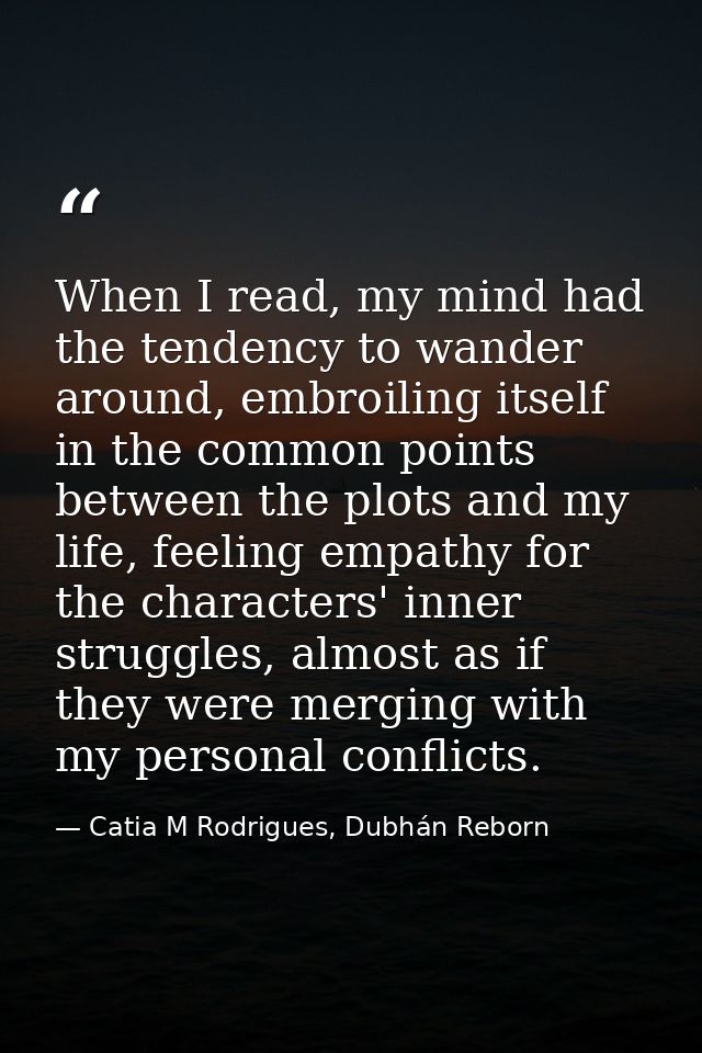 When I read, my mind had the tendency to wander around, embroiling itself in the common points between the plots and my  — Catia M Rodrigues, Dubhán Reborn
