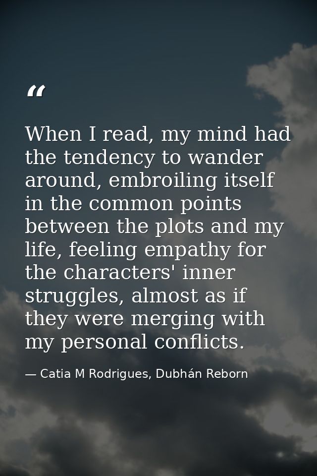 When I read, my mind had the tendency to wander around, embroiling itself in the common points between the plots and my  — Catia M Rodrigues, Dubhán Reborn