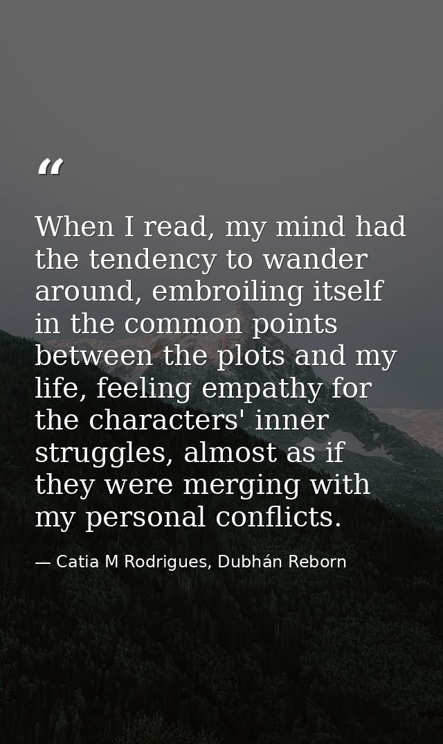 When I read, my mind had the tendency to wander around, embroiling itself in the common points between the plots and my  — Catia M Rodrigues, Dubhán Reborn