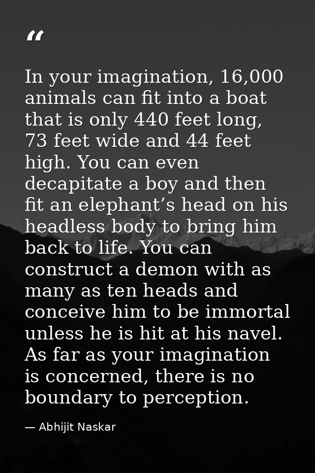 In your imagination, 16,000 animals can fit into a boat that is only 440 feet long, 73 feet wide and 44 feet high. You c — Abhijit Naskar