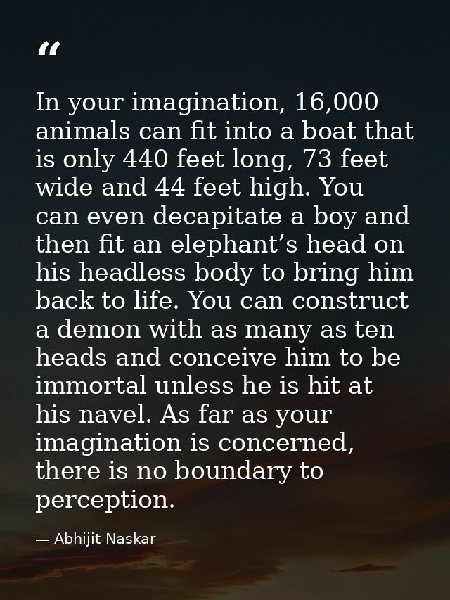 In your imagination, 16,000 animals can fit into a boat that is only 440 feet long, 73 feet wide and 44 feet high. You c — Abhijit Naskar