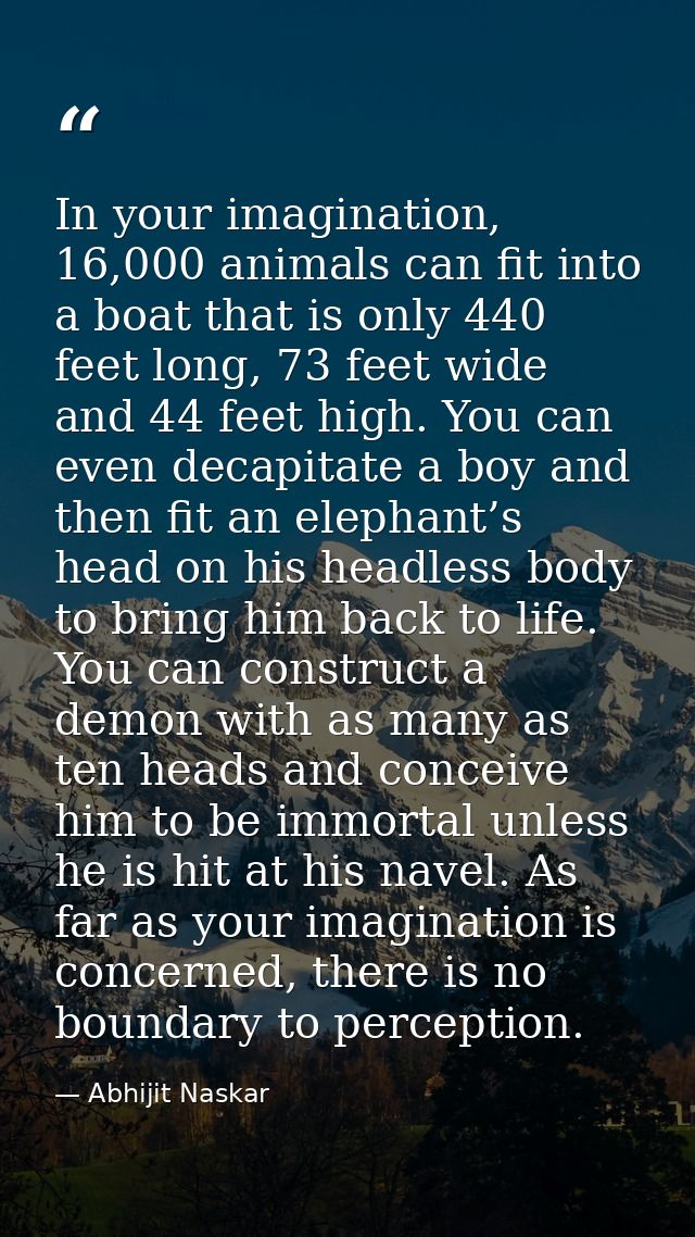 In your imagination, 16,000 animals can fit into a boat that is only 440 feet long, 73 feet wide and 44 feet high. You c — Abhijit Naskar