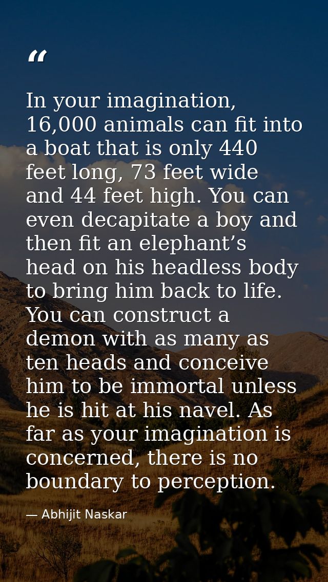 In your imagination, 16,000 animals can fit into a boat that is only 440 feet long, 73 feet wide and 44 feet high. You c — Abhijit Naskar