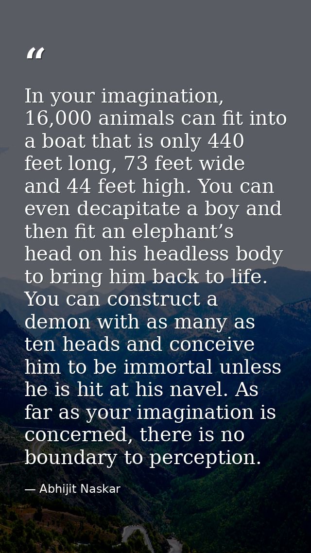 In your imagination, 16,000 animals can fit into a boat that is only 440 feet long, 73 feet wide and 44 feet high. You c — Abhijit Naskar