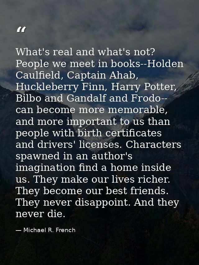 What's real and what's not? People we meet in books--Holden Caulfield, Captain Ahab, Huckleberry Finn, Harry Potter, Bil — Michael R. French