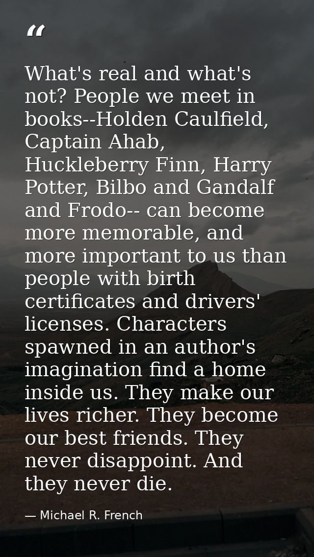 What's real and what's not? People we meet in books--Holden Caulfield, Captain Ahab, Huckleberry Finn, Harry Potter, Bil — Michael R. French