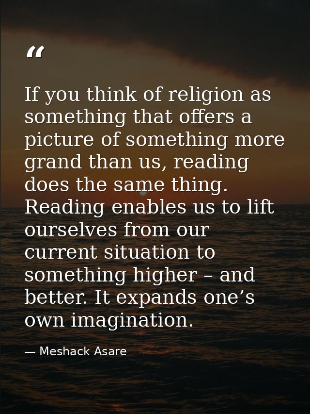 If you think of religion as something that offers a picture of something more grand than us, reading does the same thing — Meshack Asare