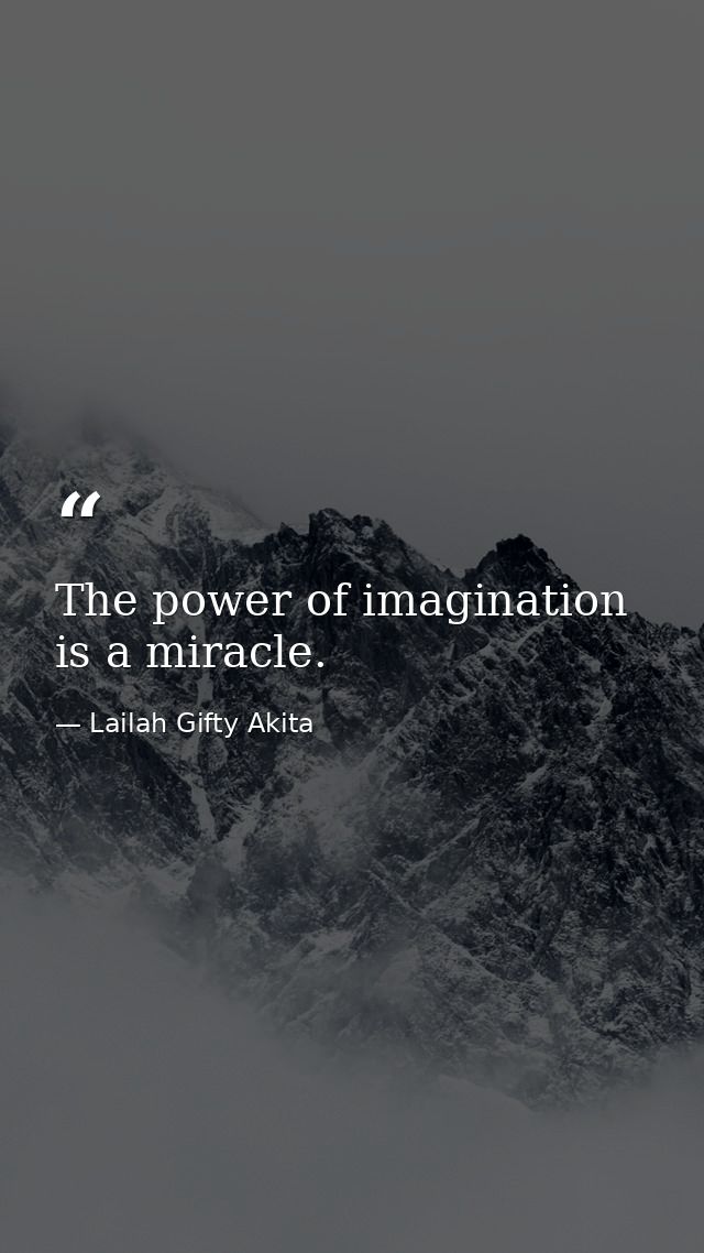 The power of imagination is a miracle. — Lailah Gifty Akita