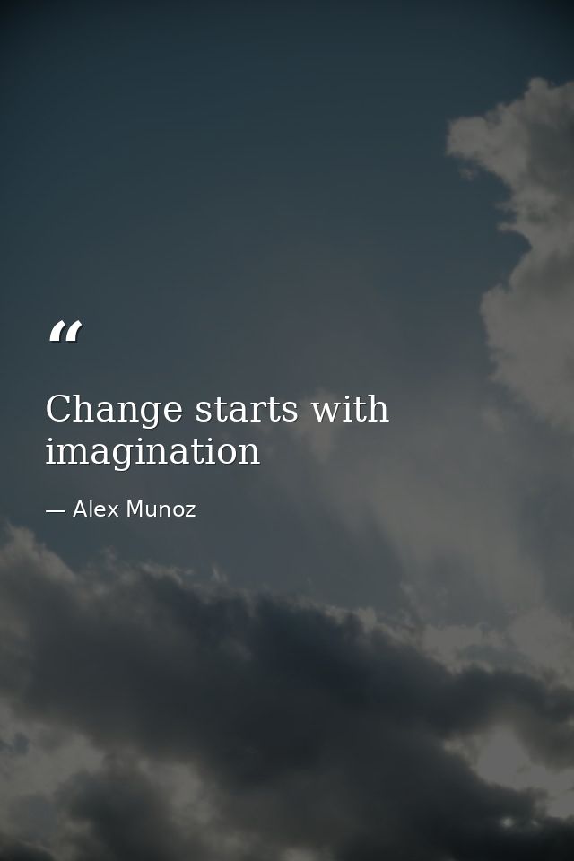 Change starts with imagination — Alex Munoz
