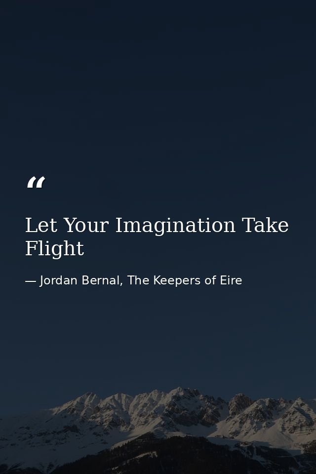 Let Your Imagination Take Flight — Jordan Bernal, The Keepers of Eire