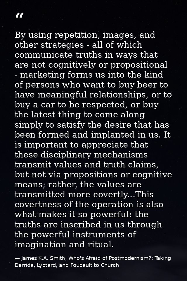 By using repetition, images, and other strategies - all of which communicate truths in ways that are not cognitively or  — James K.A. Smith, Who's Afraid of Postmodernism?: Taking Derrida, Lyotard, and Foucault to Church