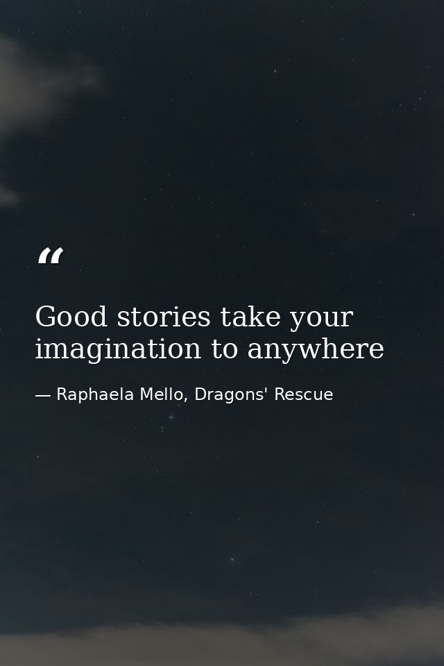 Good stories take your imagination to anywhere — Raphaela Mello, Dragons' Rescue
