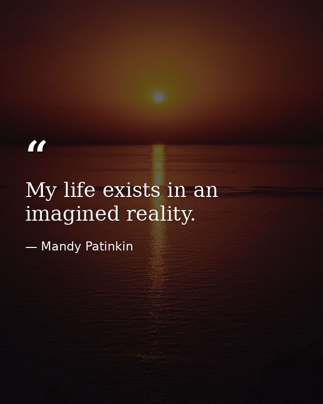My life exists in an imagined reality. — Mandy Patinkin