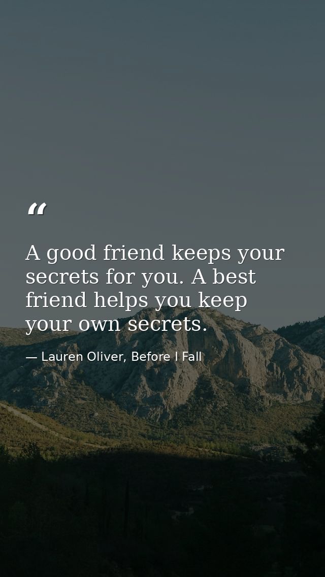 A good friend keeps your secrets for you. A best friend helps you keep your own secrets. — Lauren Oliver, Before I Fall