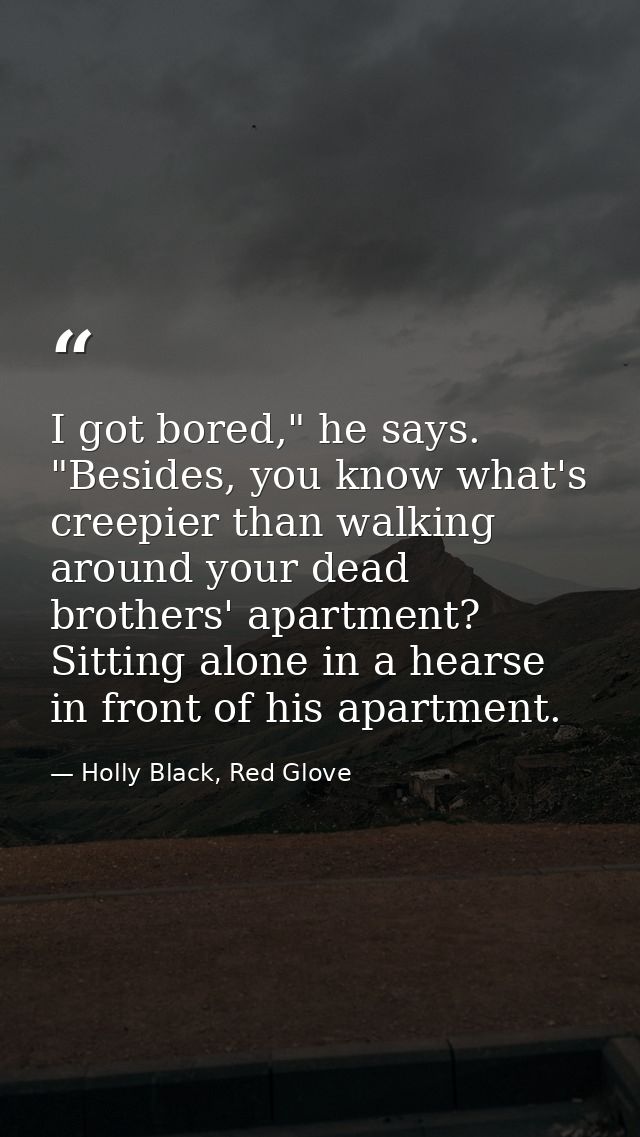 I got bored," he says. "Besides, you know what's creepier than walking around your dead brothers' apartment? Sitting alo — Holly Black, Red Glove