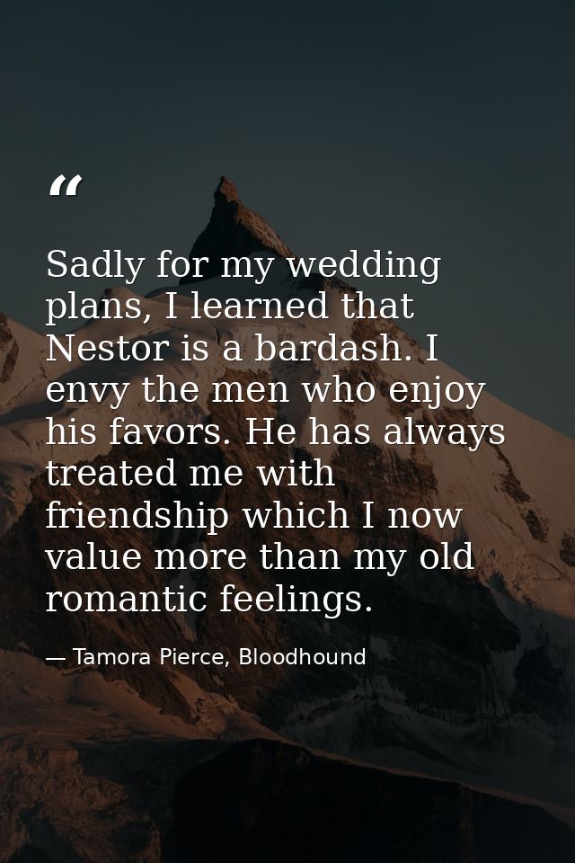 Sadly for my wedding plans, I learned that Nestor is a bardash. I envy the men who enjoy his favors. He has always treat — Tamora Pierce, Bloodhound