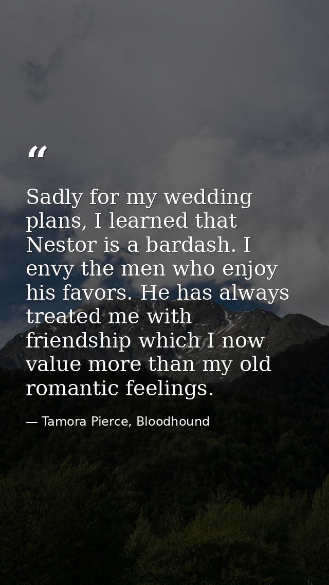 Sadly for my wedding plans, I learned that Nestor is a bardash. I envy the men who enjoy his favors. He has always treat — Tamora Pierce, Bloodhound