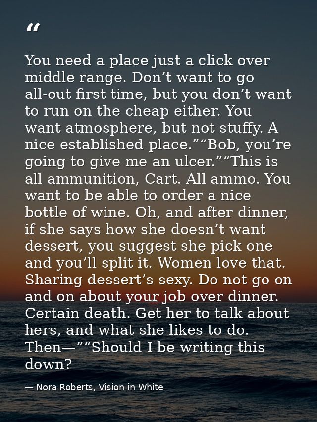You need a place just a click over middle range. Don’t want to go all-out first time, but you don’t want to run on the c — Nora Roberts, Vision in White