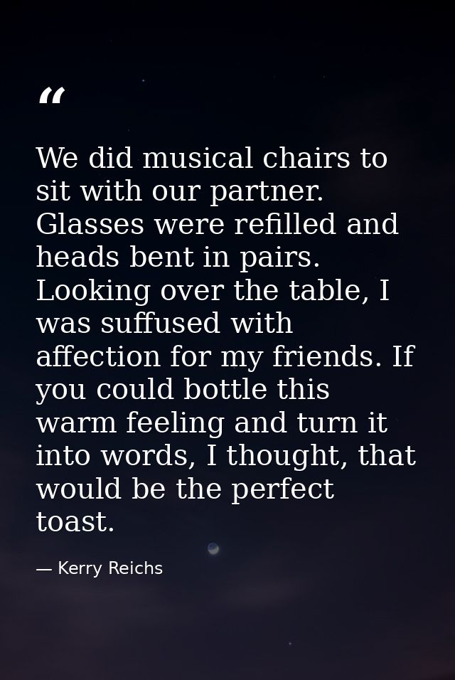 We did musical chairs to sit with our partner. Glasses were refilled and heads bent in pairs. Looking over the table, I  — Kerry Reichs