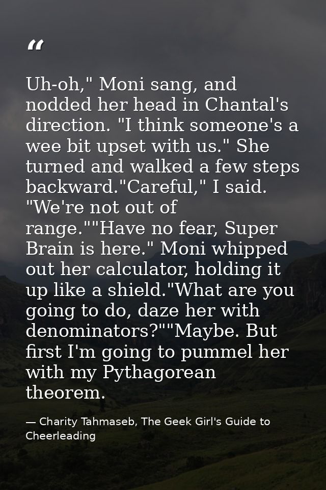 Uh-oh," Moni sang, and nodded her head in Chantal's direction. "I think someone's a wee bit upset with us." She turned a — Charity Tahmaseb, The Geek Girl's Guide to Cheerleading