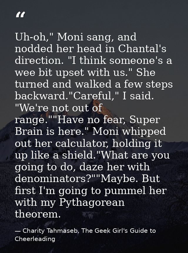 Uh-oh," Moni sang, and nodded her head in Chantal's direction. "I think someone's a wee bit upset with us." She turned a — Charity Tahmaseb, The Geek Girl's Guide to Cheerleading