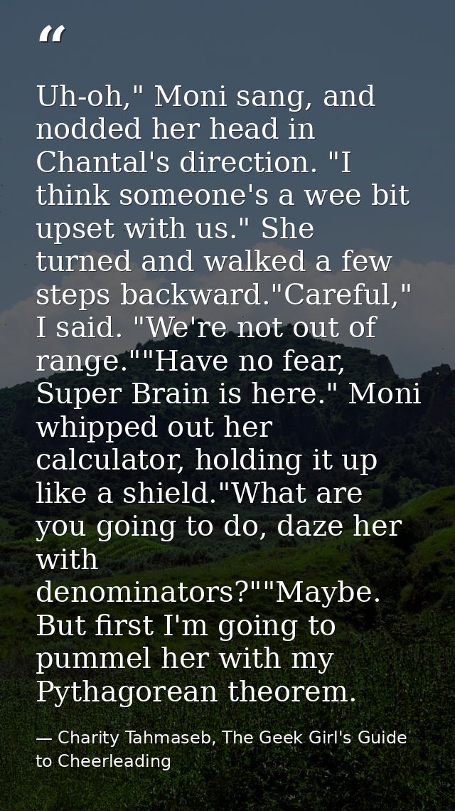 Uh-oh," Moni sang, and nodded her head in Chantal's direction. "I think someone's a wee bit upset with us." She turned a — Charity Tahmaseb, The Geek Girl's Guide to Cheerleading